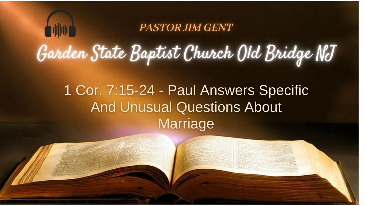 1 Cor. 7;15-24 - Paul Answers Specific And Unusual Questions About Marriage